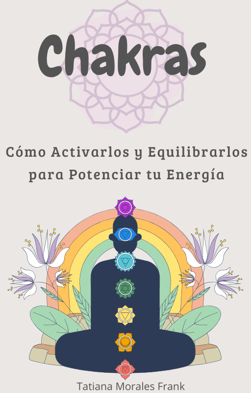 Activa Tus Chakras: Manual para Elevar tu Energía